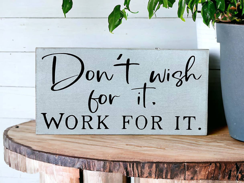 Don't Wish for it, Work for it - Rustic Wood Shelf Sitter